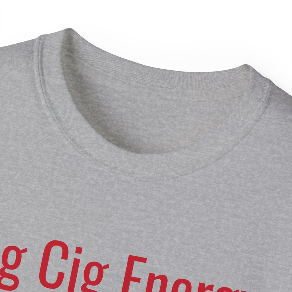 Big Cig Energy Unisex T-Shirt