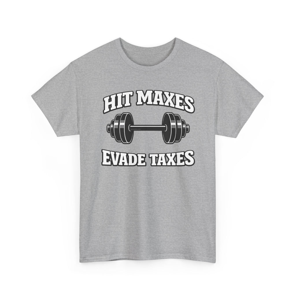 Hit Maxes Evade Taxes T-Shirt