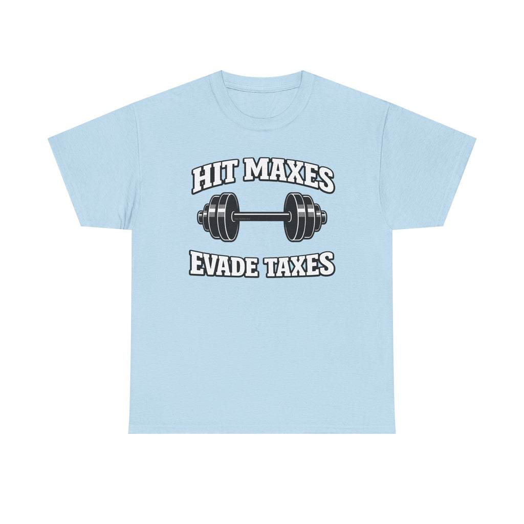 Hit Maxes Evade Taxes T-Shirt