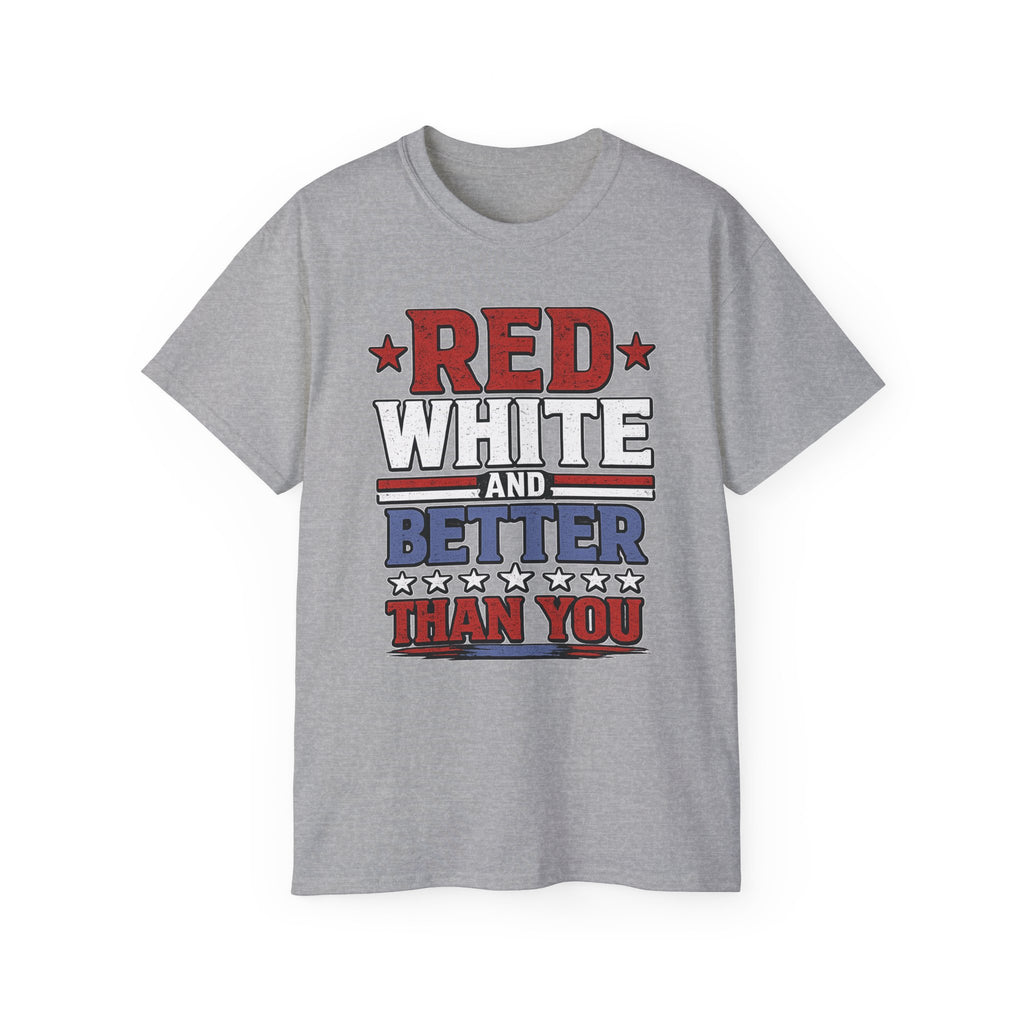 Red, White, and Better Than You | Patriotic T-Shirt
