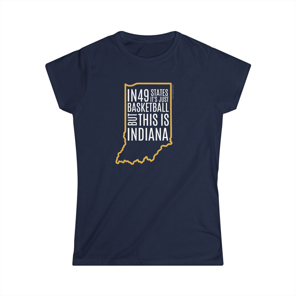 In 49 States Women's T-Shirt | Indiana Basketball | In 49 States It Is Just Basketball But This Is Indiana