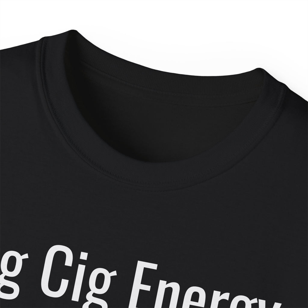 Big Cig Energy T-Shirt