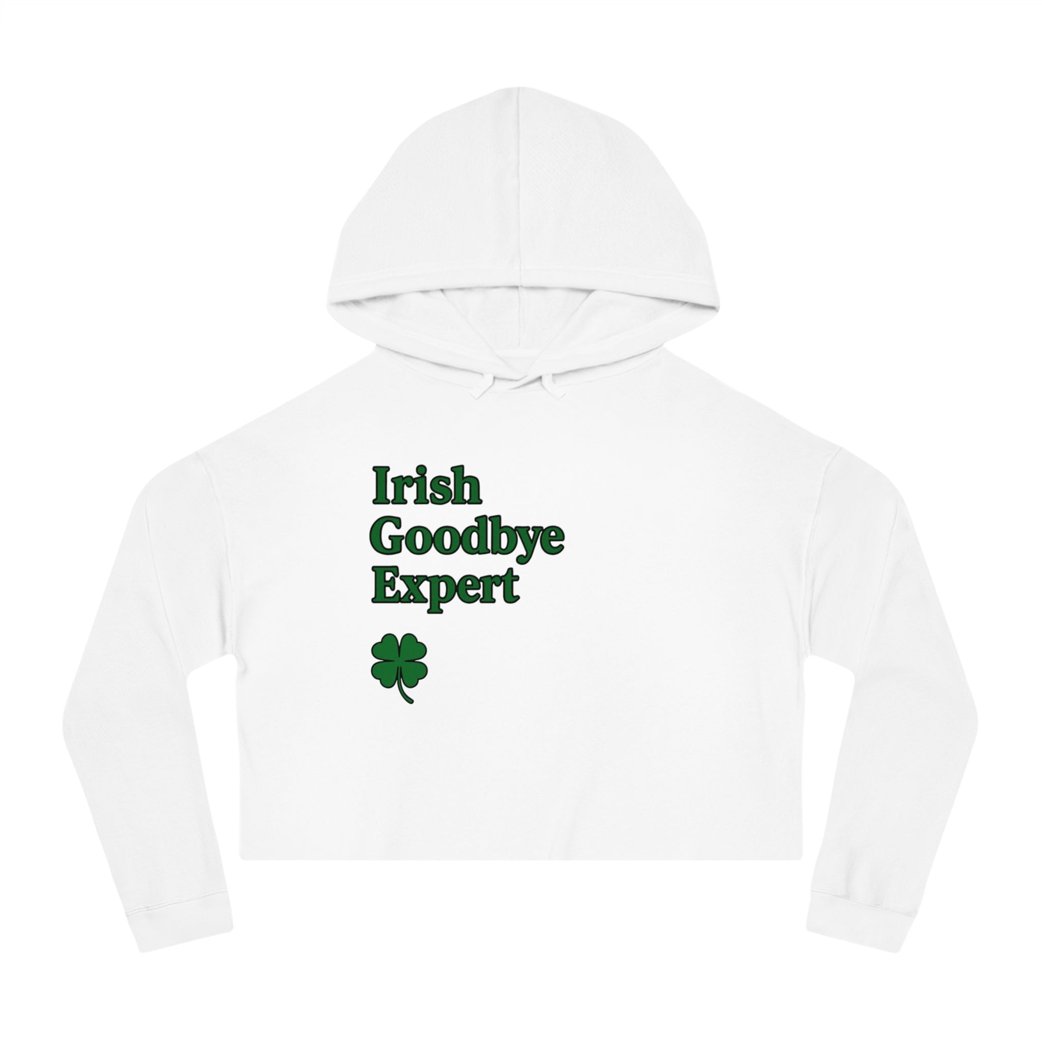 Irish Goodbye Expert Cropped Hooded Sweatshirt for Women | St Patrick's Day | Trendy and Casual, Perfect for Spring Outings, Gift for Her, Comfortable Fashion