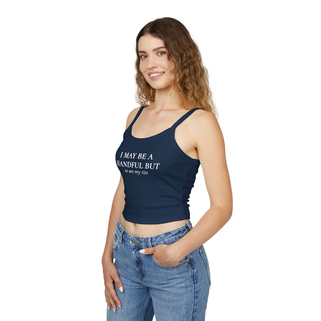 I May Be A Handful But So Are My Tits | Spaghetti Strap Tank Top