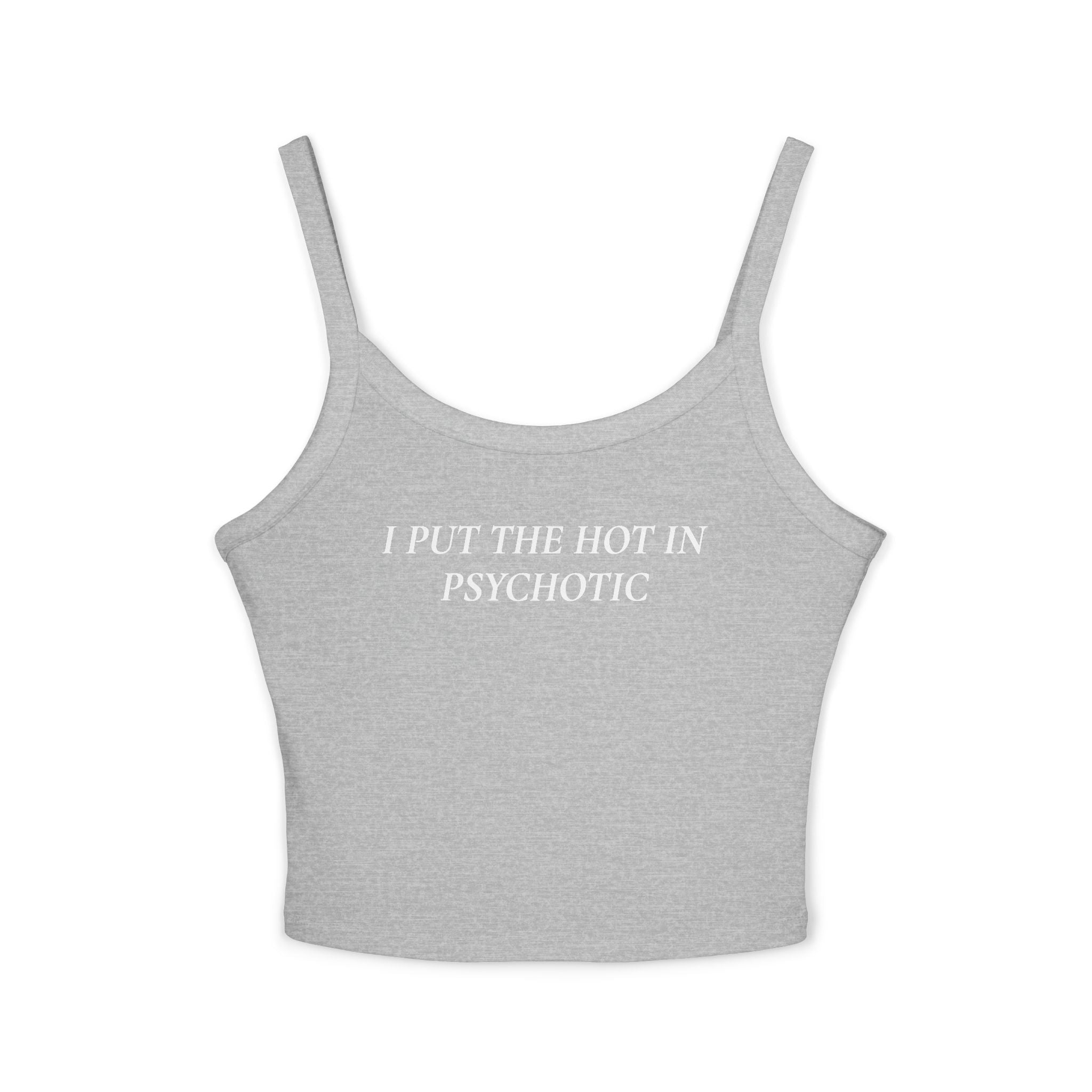 I Put The Hot In Psychotic | Spaghetti Strap Tank Top