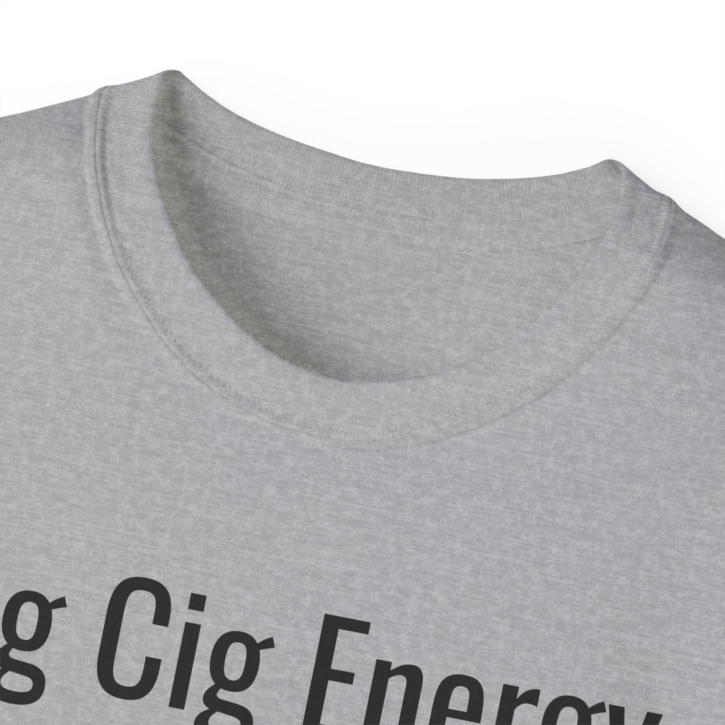 Big Cig Energy T-Shirt