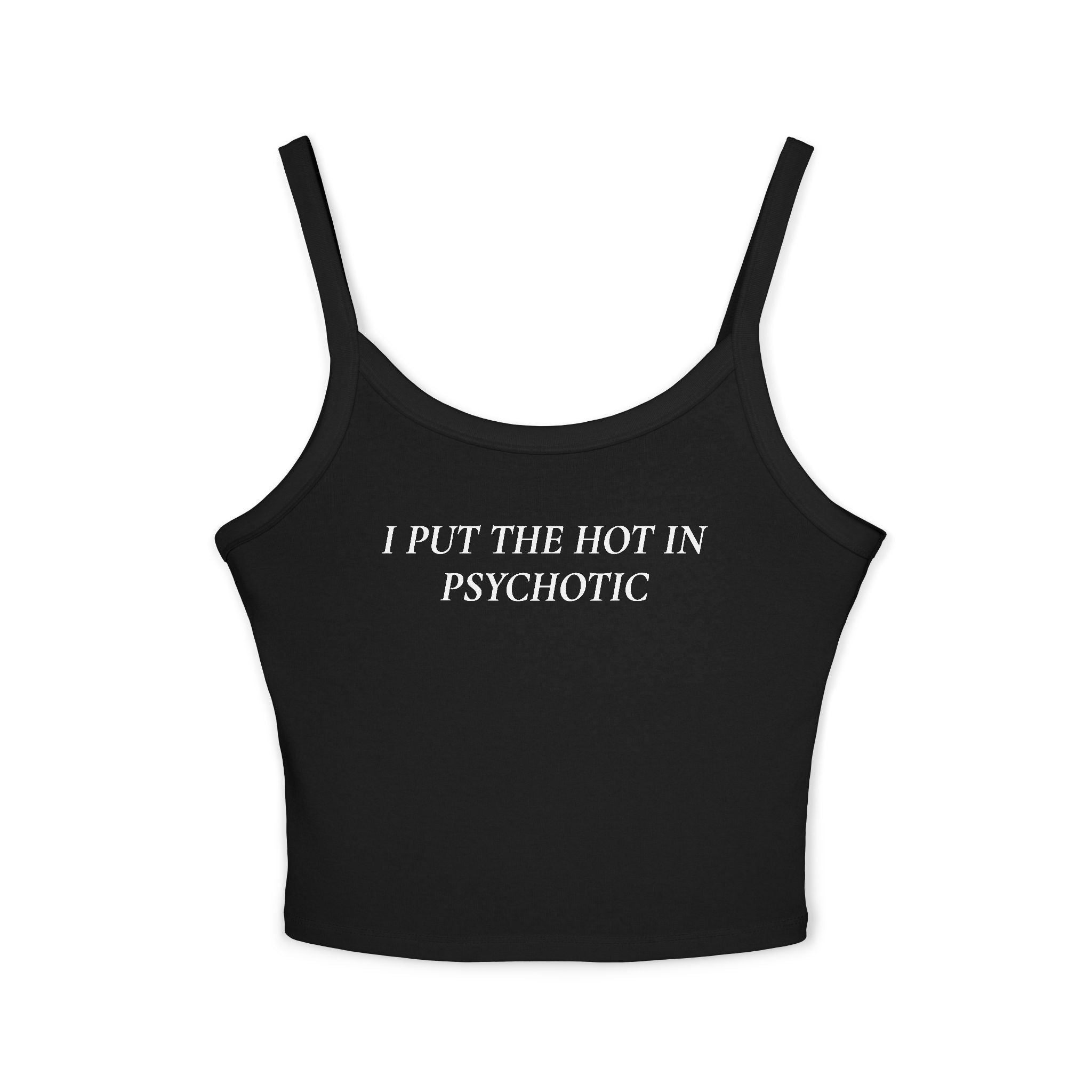 I Put The Hot In Psychotic | Spaghetti Strap Tank Top