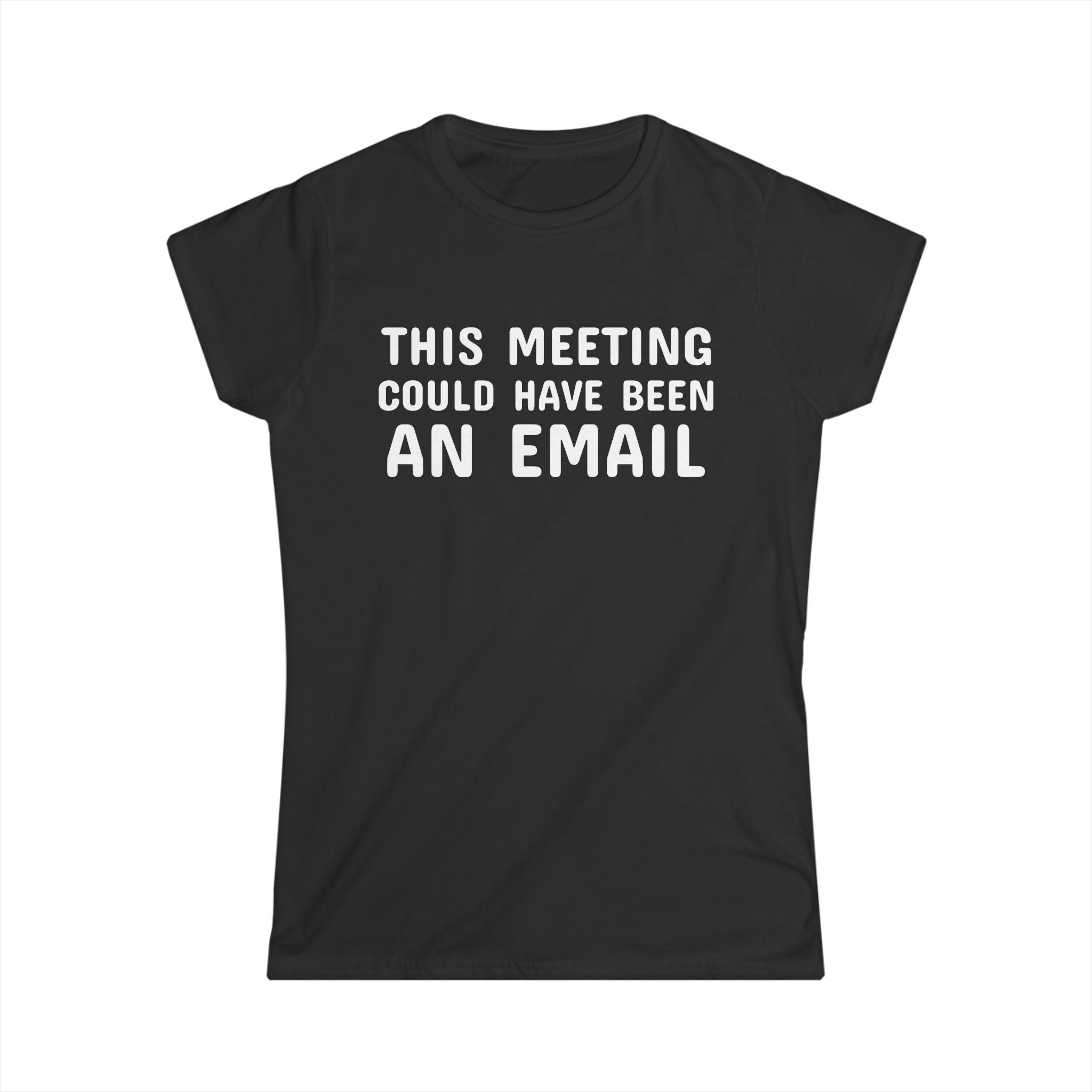 This Meeting Could Have Been An Email Tee | Women's Graphic T-Shirt