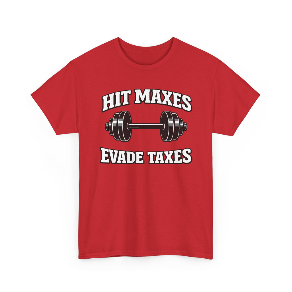 Hit Maxes Evade Taxes T-Shirt