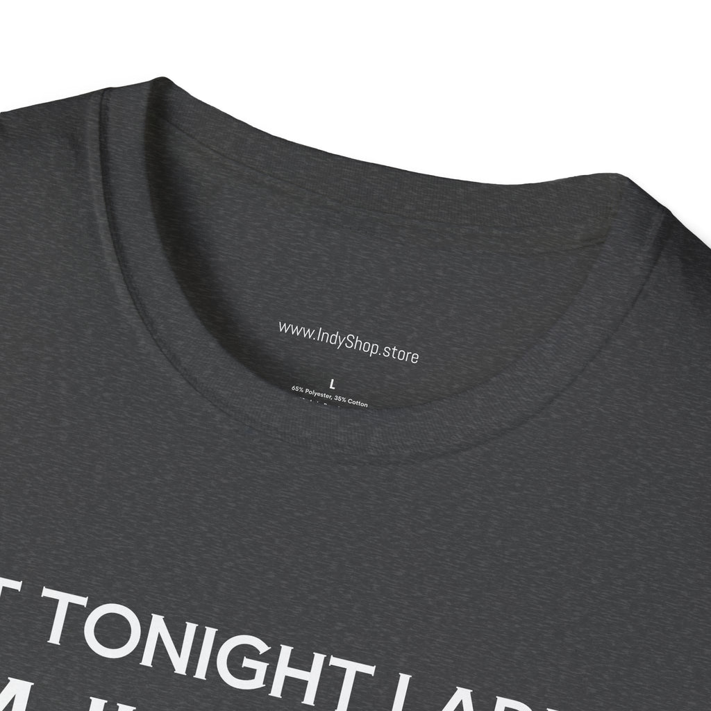 Not Tonight Ladies. I'm Just Here To Get Drunk Graphic T-Shirt