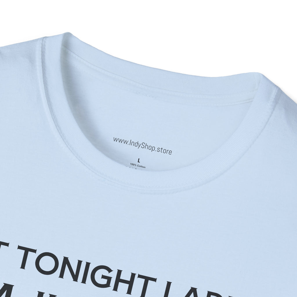 Not Tonight Ladies. I'm Just Here To Get Drunk Graphic T-Shirt