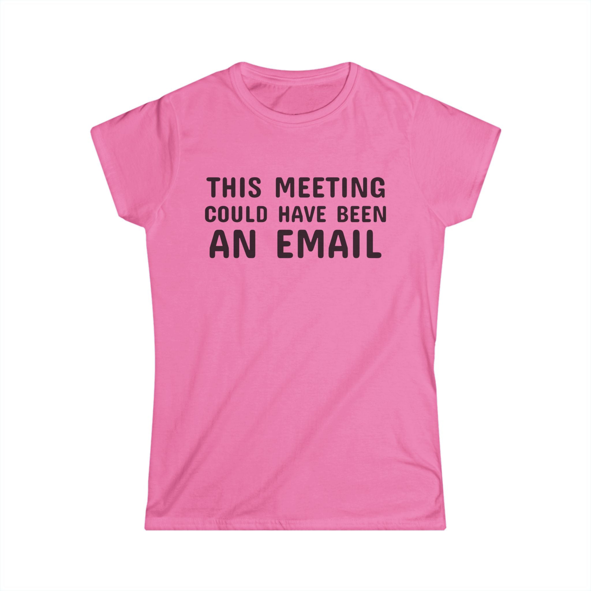 This Meeting Could Have Been An Email Tee | Women's Graphic T-Shirt
