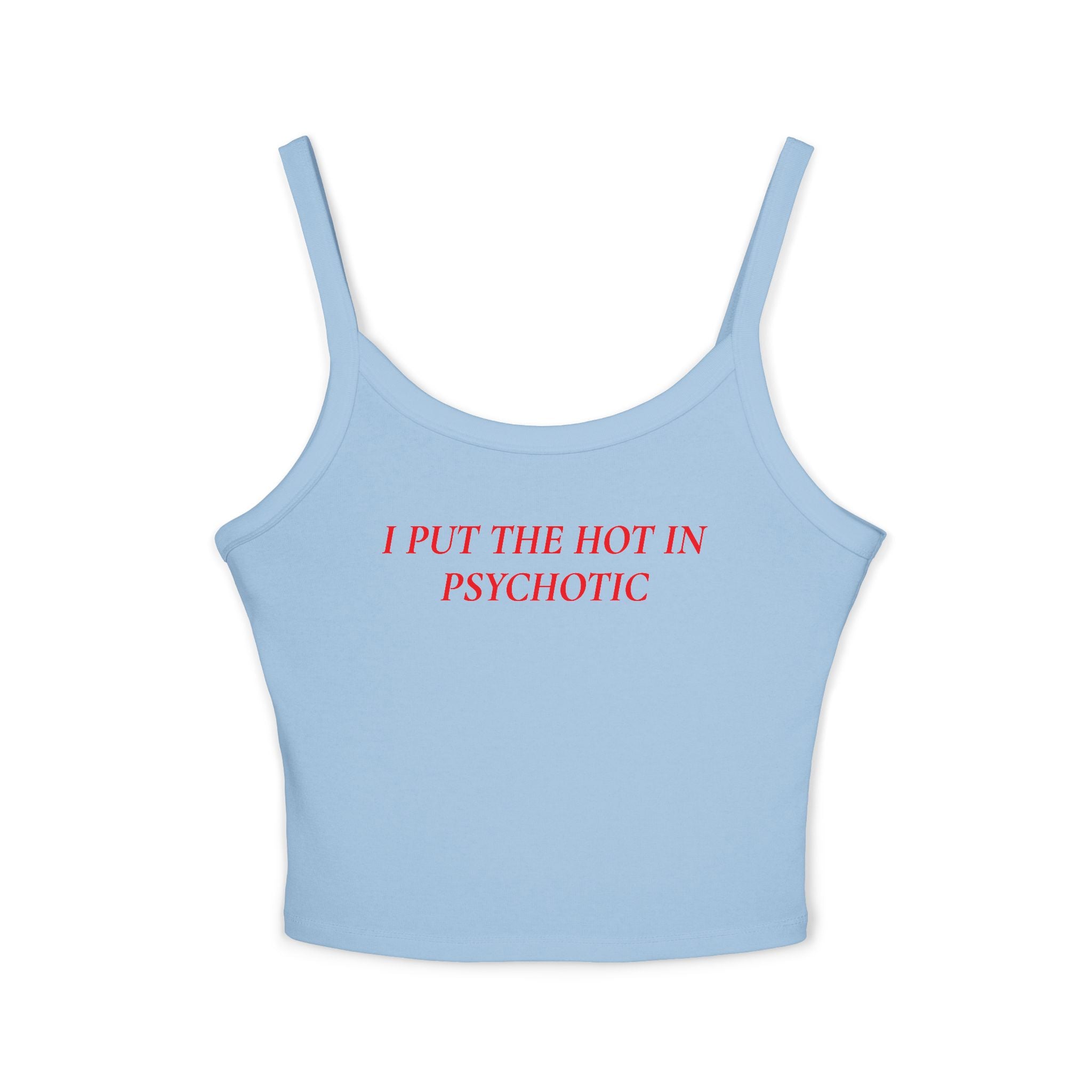 I Put The Hot In Psychotic | Spaghetti Strap Tank Top