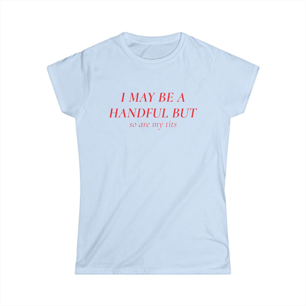 I May Be A Handful But My Tits Aren't Tee | Women's Graphic T-Shirt
