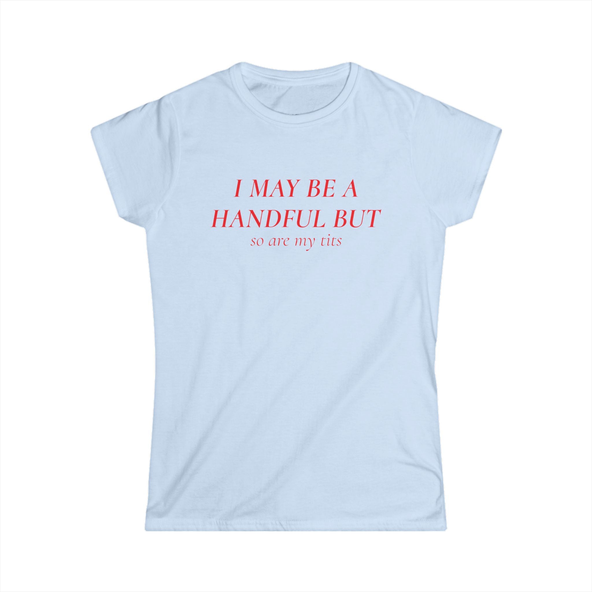 I May Be A Handful But My Tits Aren't Tee | Women's Graphic T-Shirt