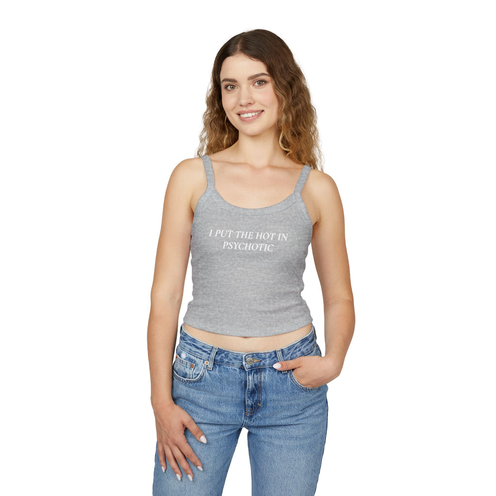 I Put The Hot In Psychotic | Spaghetti Strap Tank Top