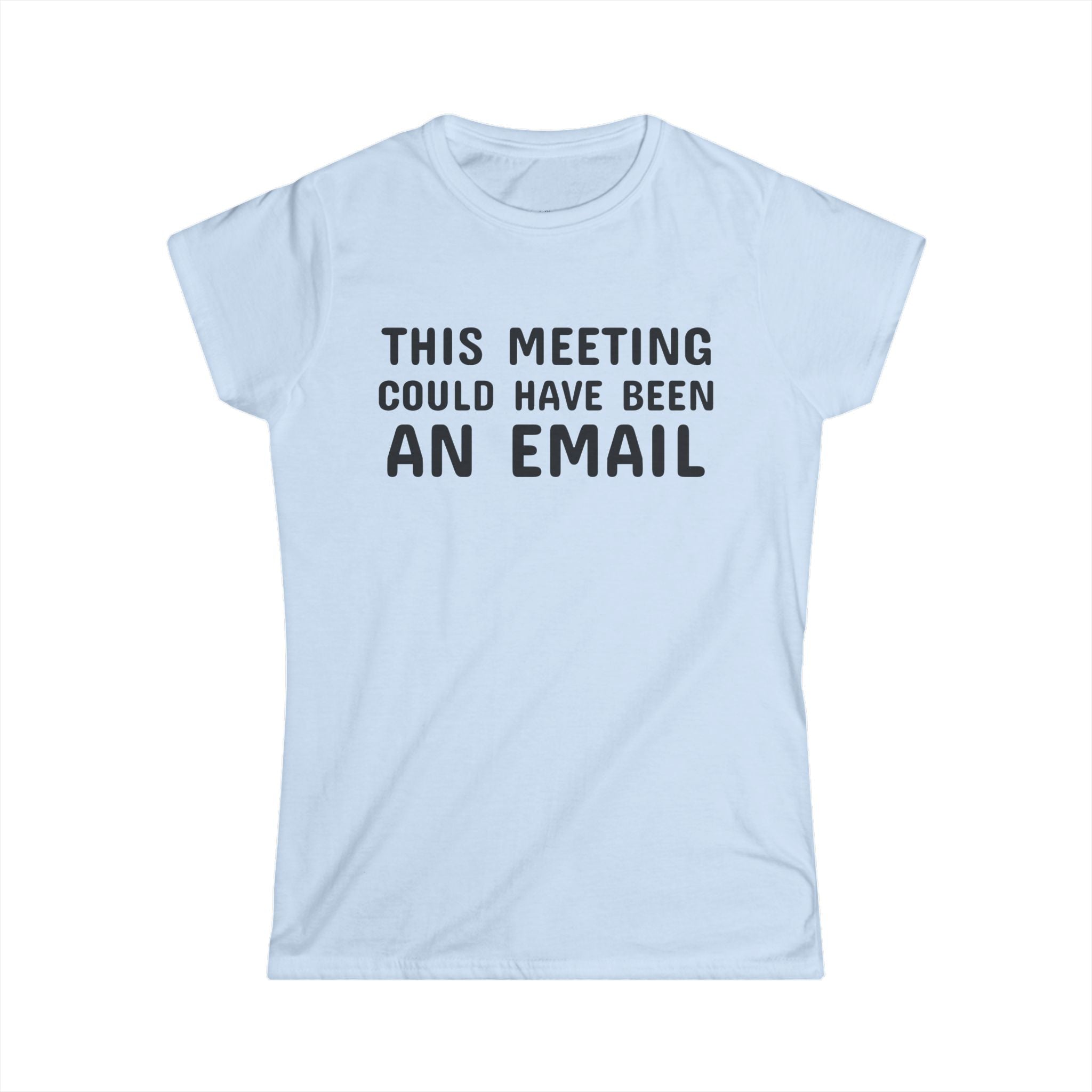 This Meeting Could Have Been An Email Tee | Women's Graphic T-Shirt