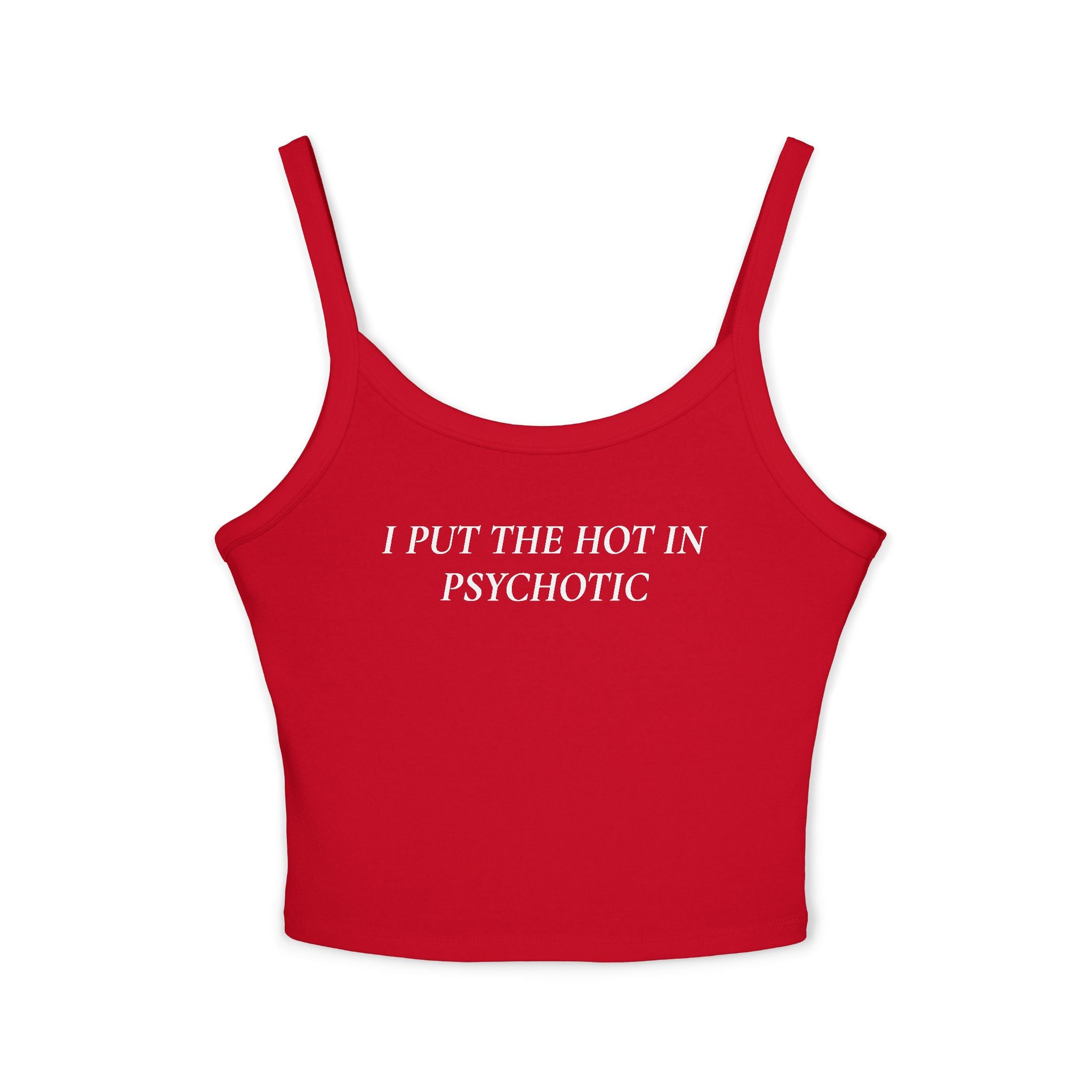 I Put The Hot In Psychotic | Spaghetti Strap Tank Top