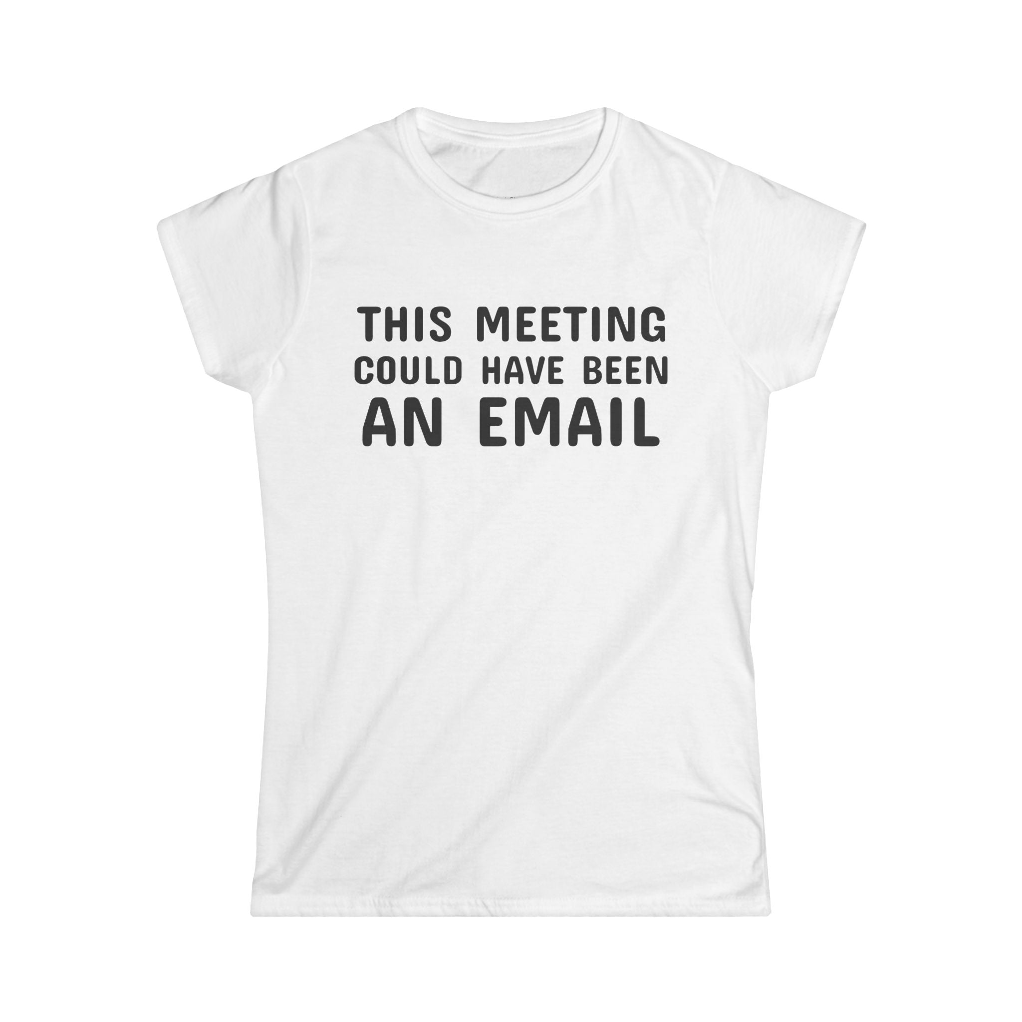 This Meeting Could Have Been An Email Tee | Women's Graphic T-Shirt
