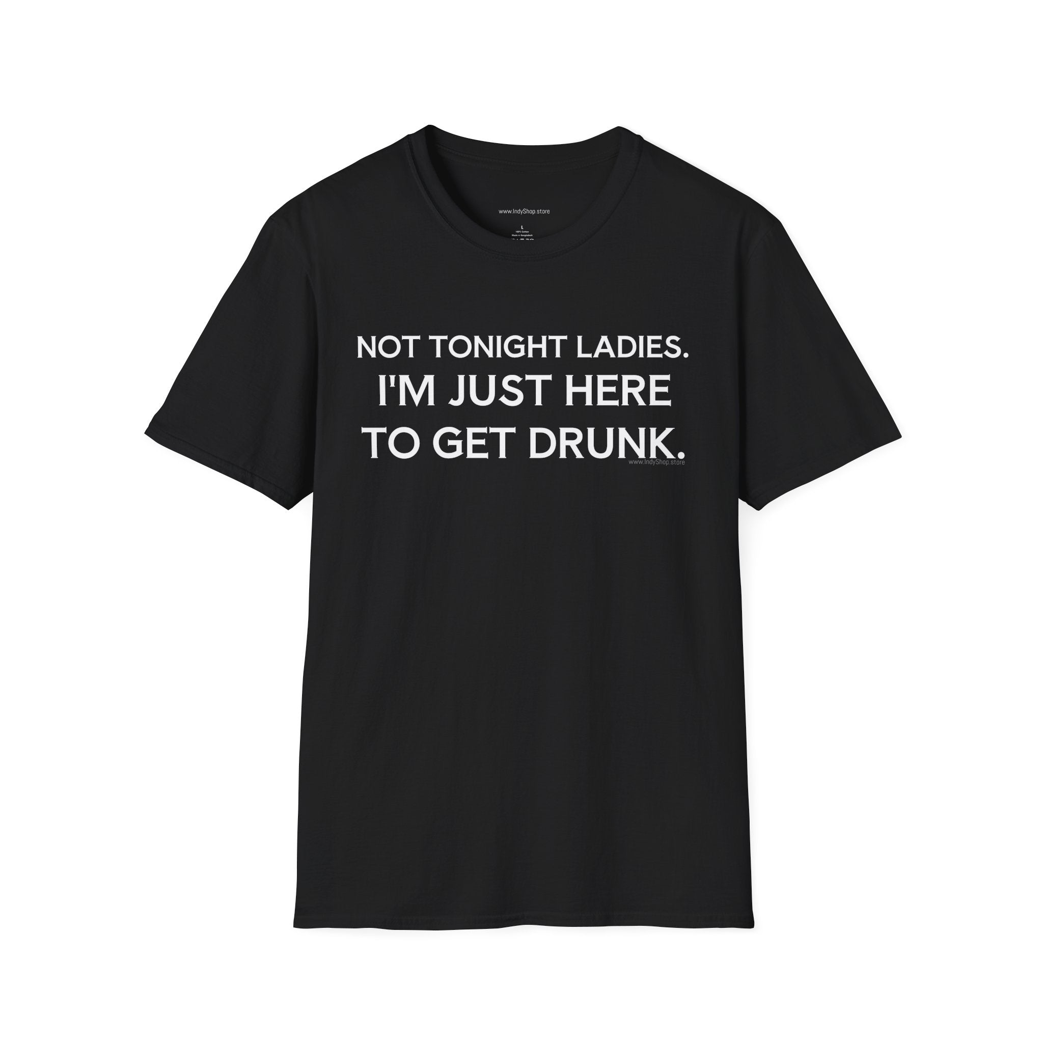 Not Tonight Ladies. I'm Just Here To Get Drunk Graphic T-Shirt