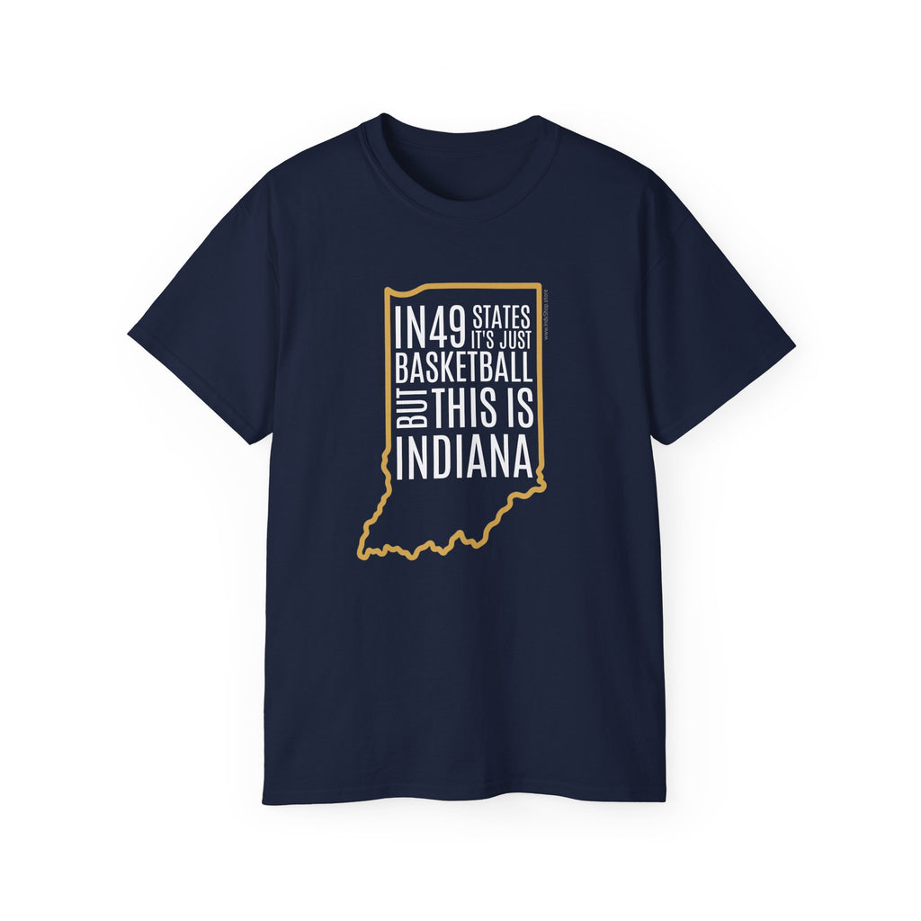 In 49 States T-Shirt | Indiana Basketball | In 49 States It Is Just Basketball But This Is Indiana
