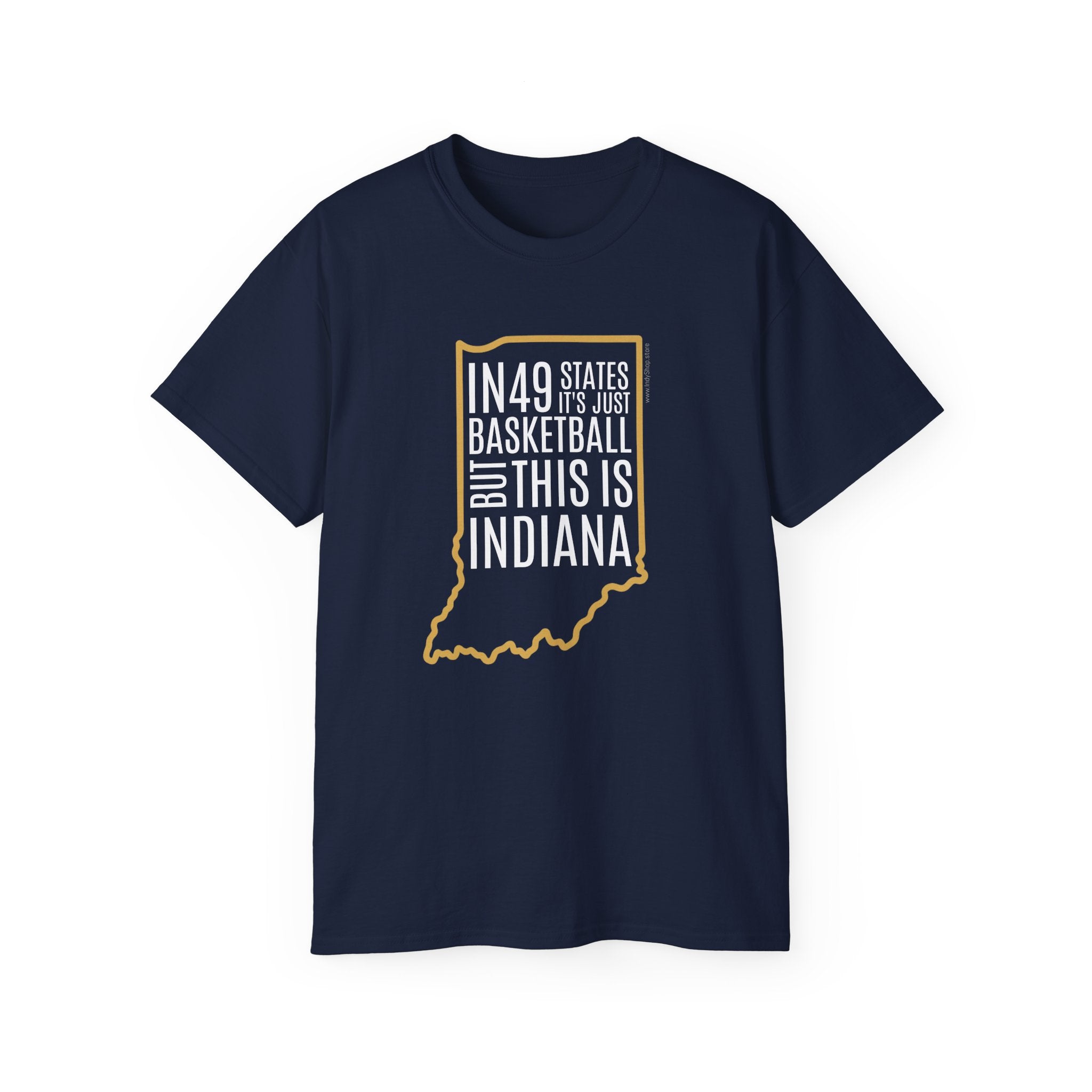In 49 States T-Shirt | Indiana Basketball | In 49 States It Is Just Basketball But This Is Indiana