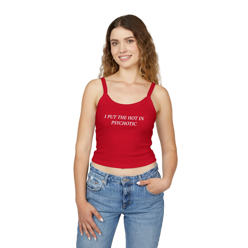 I Put The Hot In Psychotic | Spaghetti Strap Tank Top