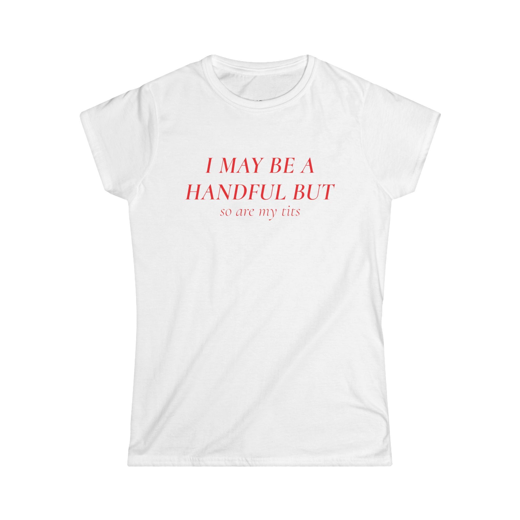I May Be A Handful But My Tits Aren't Tee | Women's Graphic T-Shirt