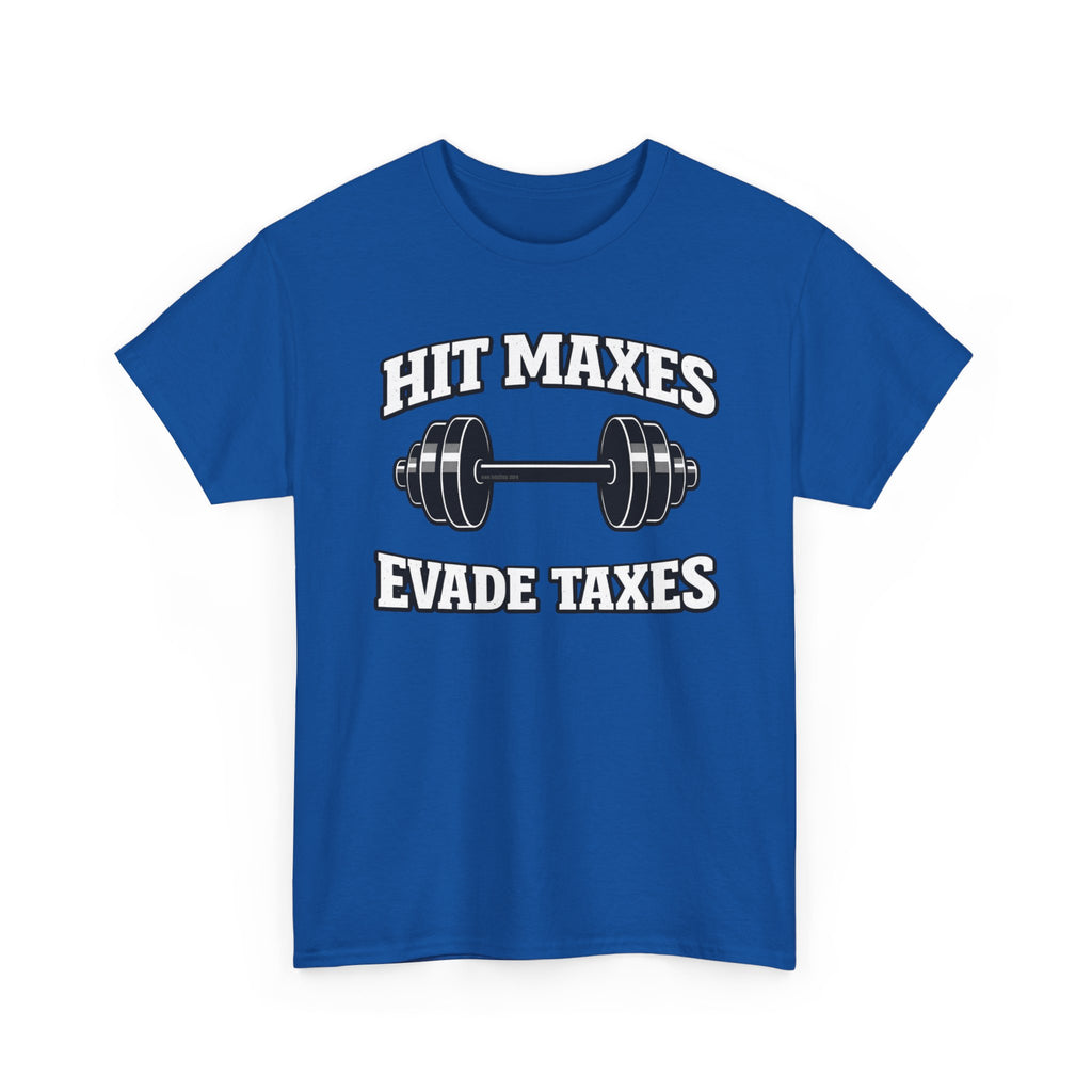 Hit Maxes Evade Taxes T-Shirt