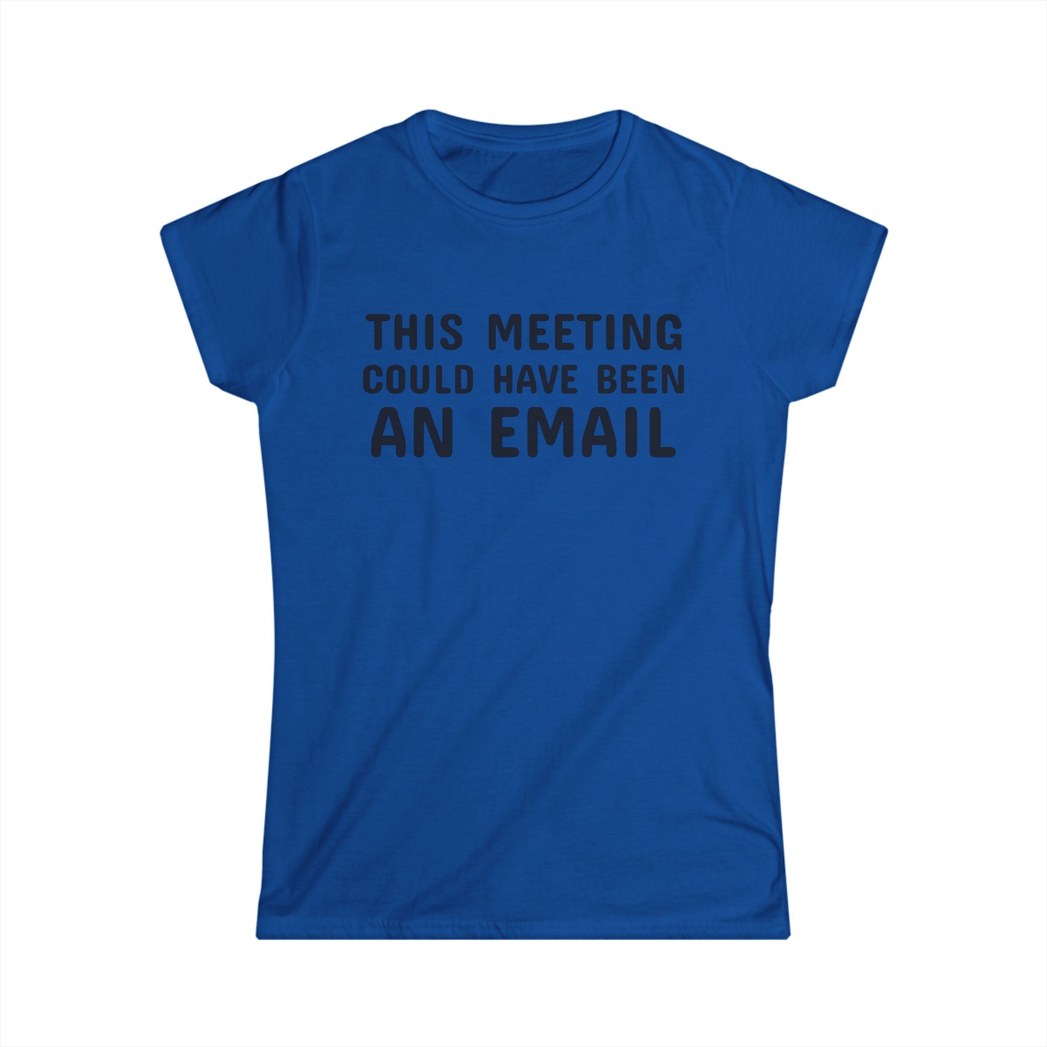 This Meeting Could Have Been An Email Tee | Women's Graphic T-Shirt