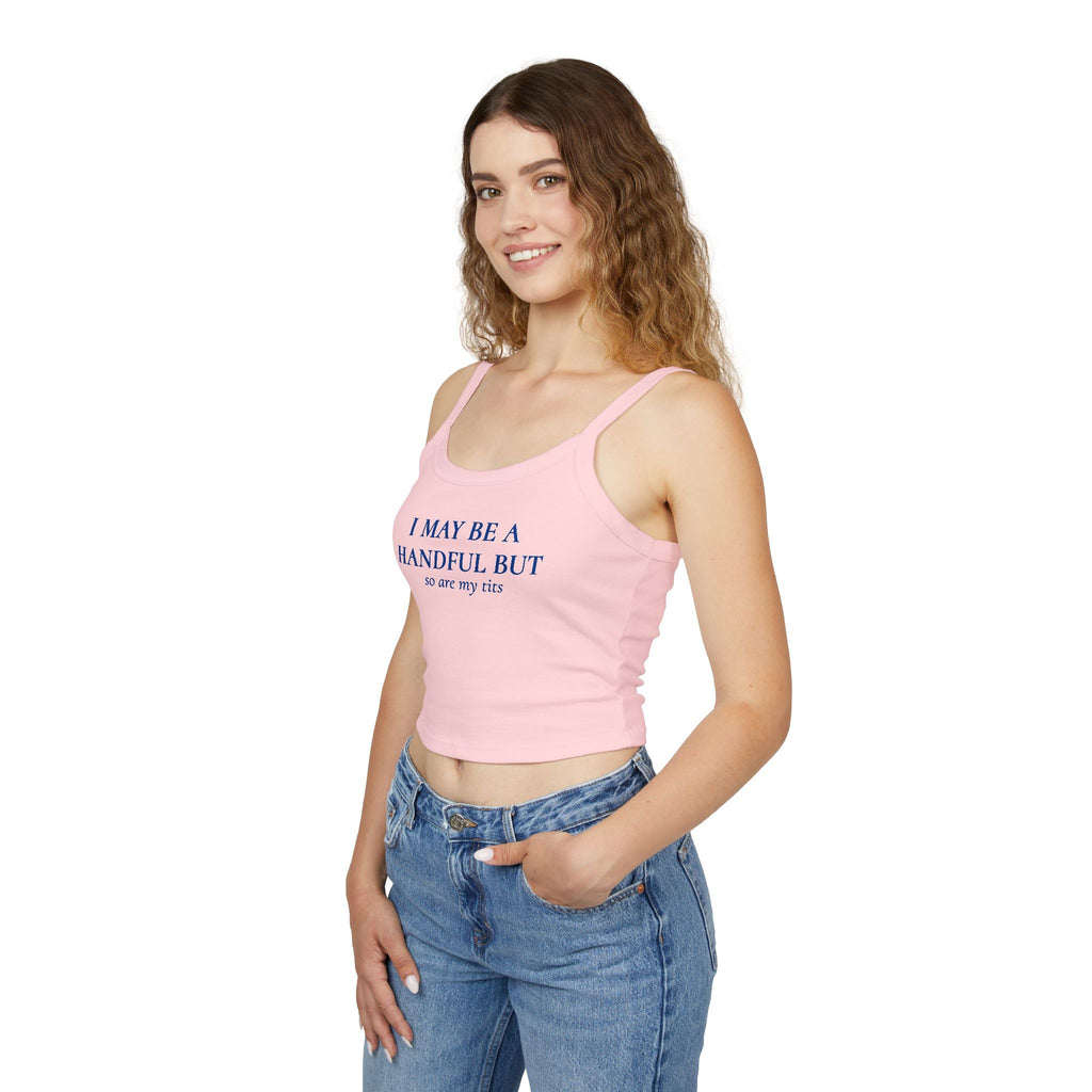 I May Be A Handful But So Are My Tits | Spaghetti Strap Tank Top