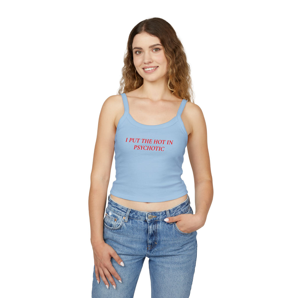I Put The Hot In Psychotic | Spaghetti Strap Tank Top