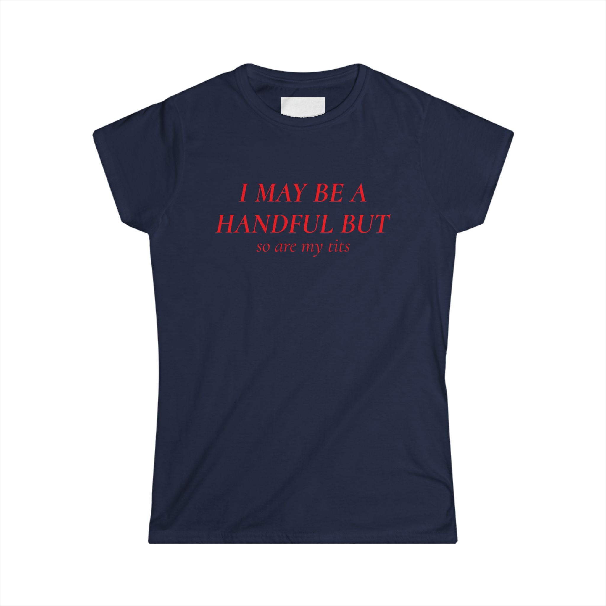 I May Be A Handful But My Tits Aren't Tee | Women's Graphic T-Shirt