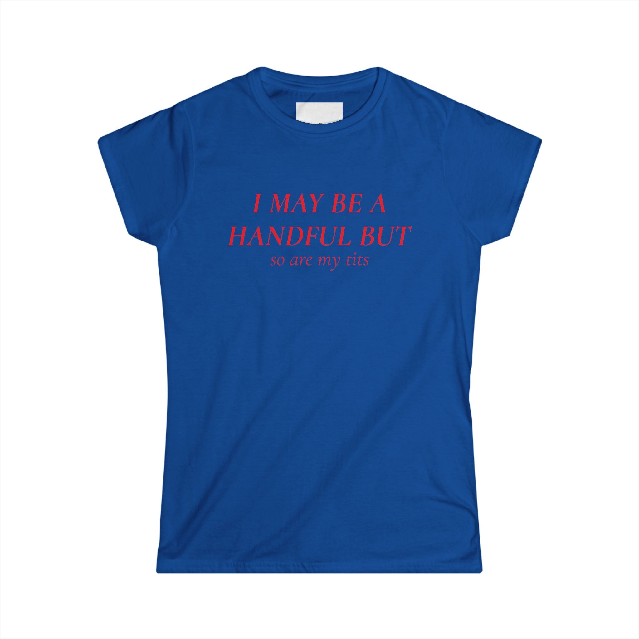 I May Be A Handful But My Tits Aren't Tee | Women's Graphic T-Shirt