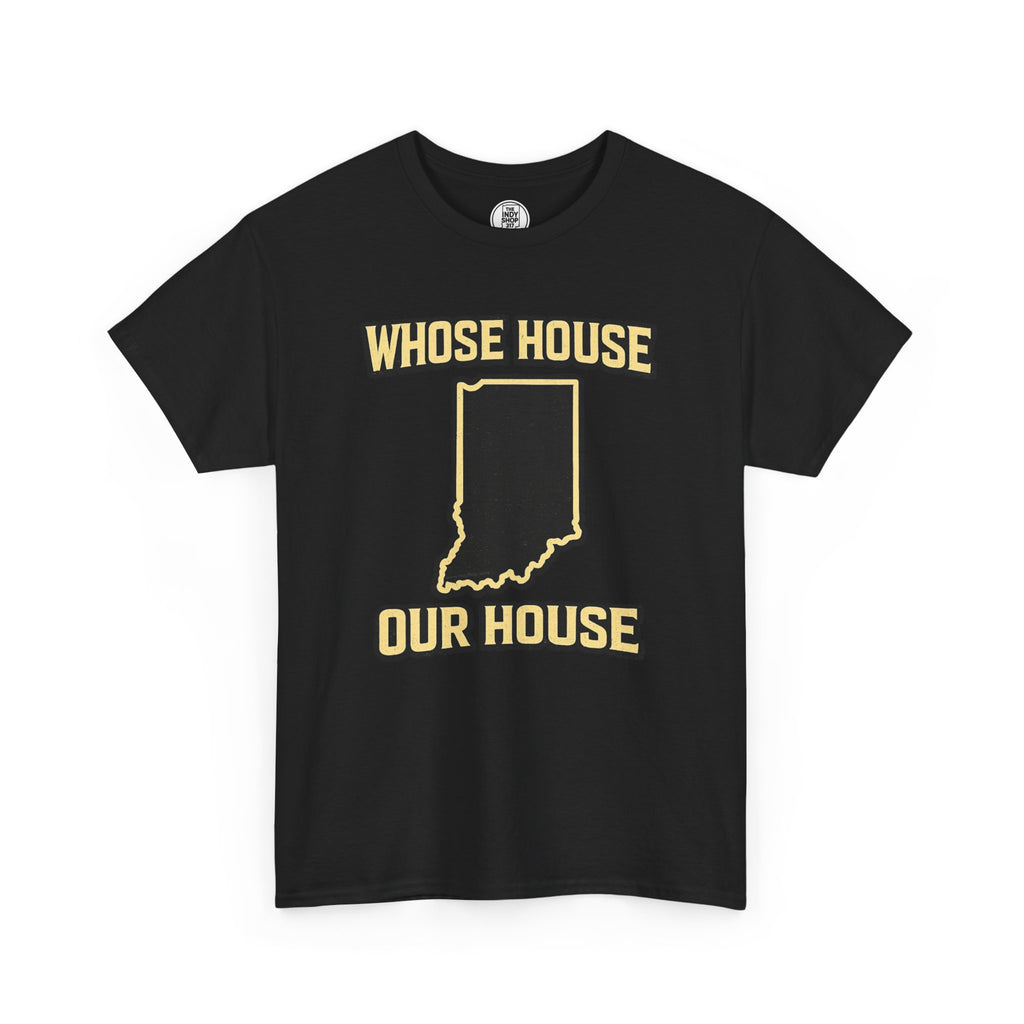 Whose House Our House T-Shirt