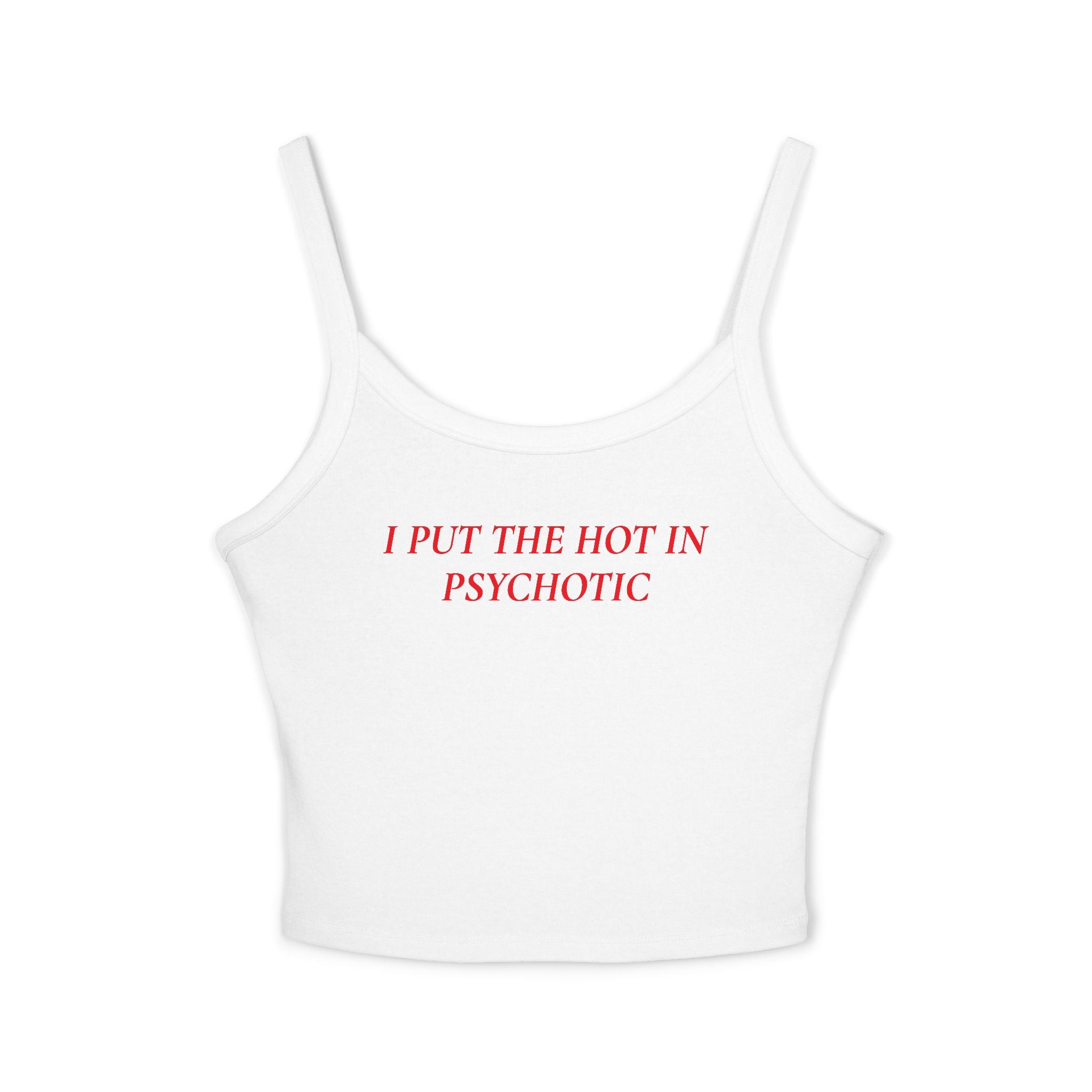I Put The Hot In Psychotic | Spaghetti Strap Tank Top
