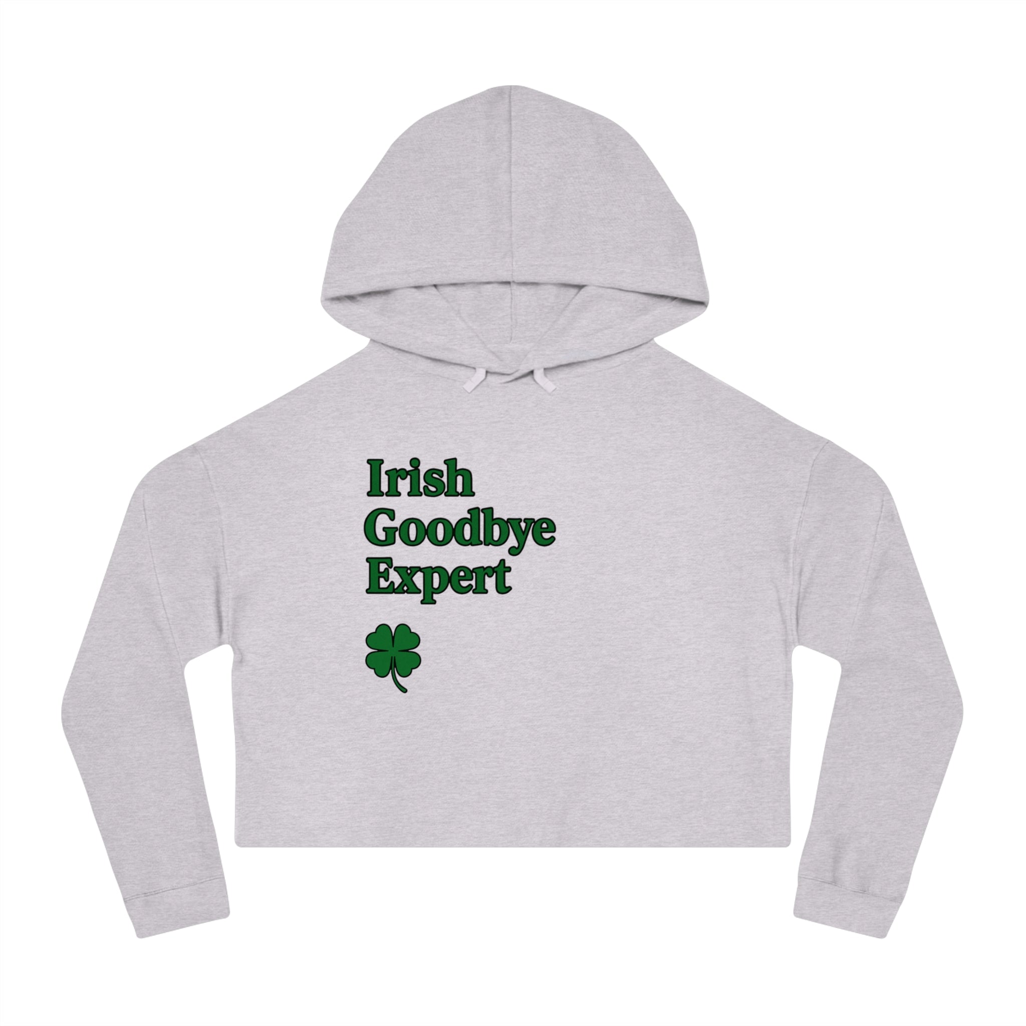 Irish Goodbye Expert Cropped Hooded Sweatshirt for Women | St Patrick's Day | Trendy and Casual, Perfect for Spring Outings, Gift for Her, Comfortable Fashion