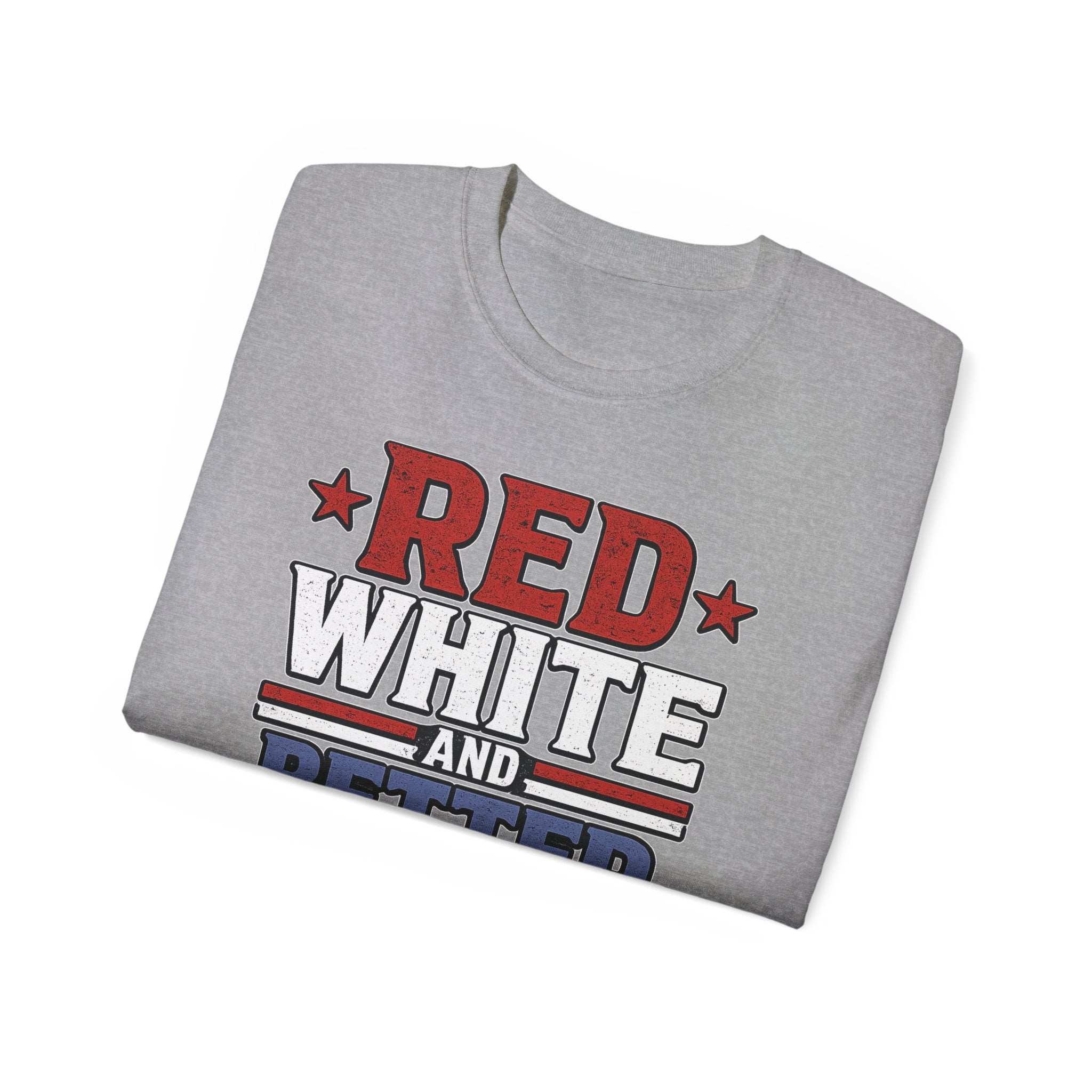 Red, White, and Better Than You | Patriotic T-Shirt