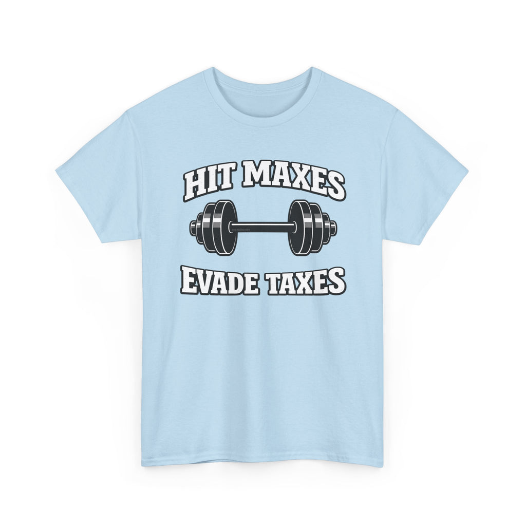 Hit Maxes Evade Taxes T-Shirt