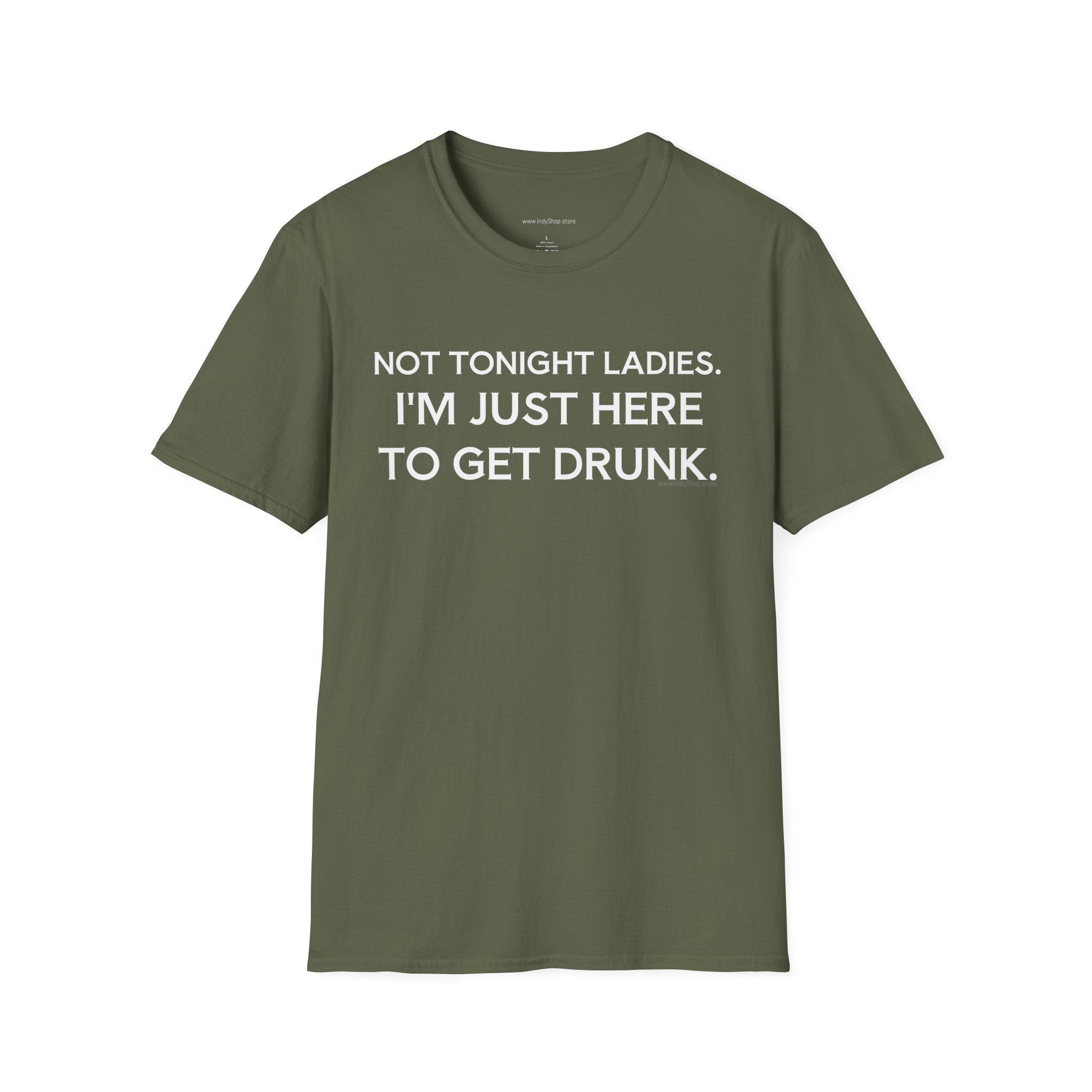 Not Tonight Ladies. I'm Just Here To Get Drunk Graphic T-Shirt