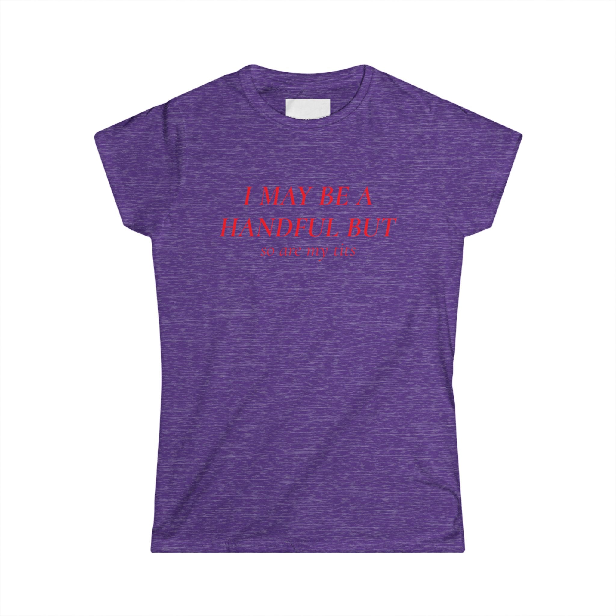 I May Be A Handful But My Tits Aren't Tee | Women's Graphic T-Shirt