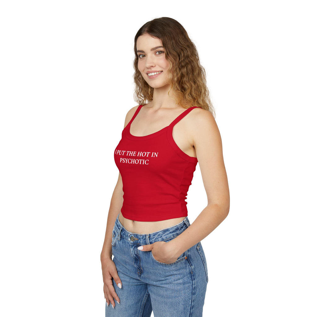I Put The Hot In Psychotic | Spaghetti Strap Tank Top