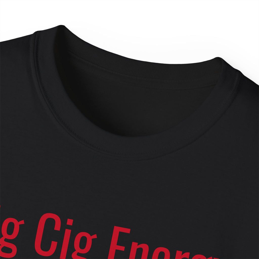 Big Cig Energy Unisex T-Shirt