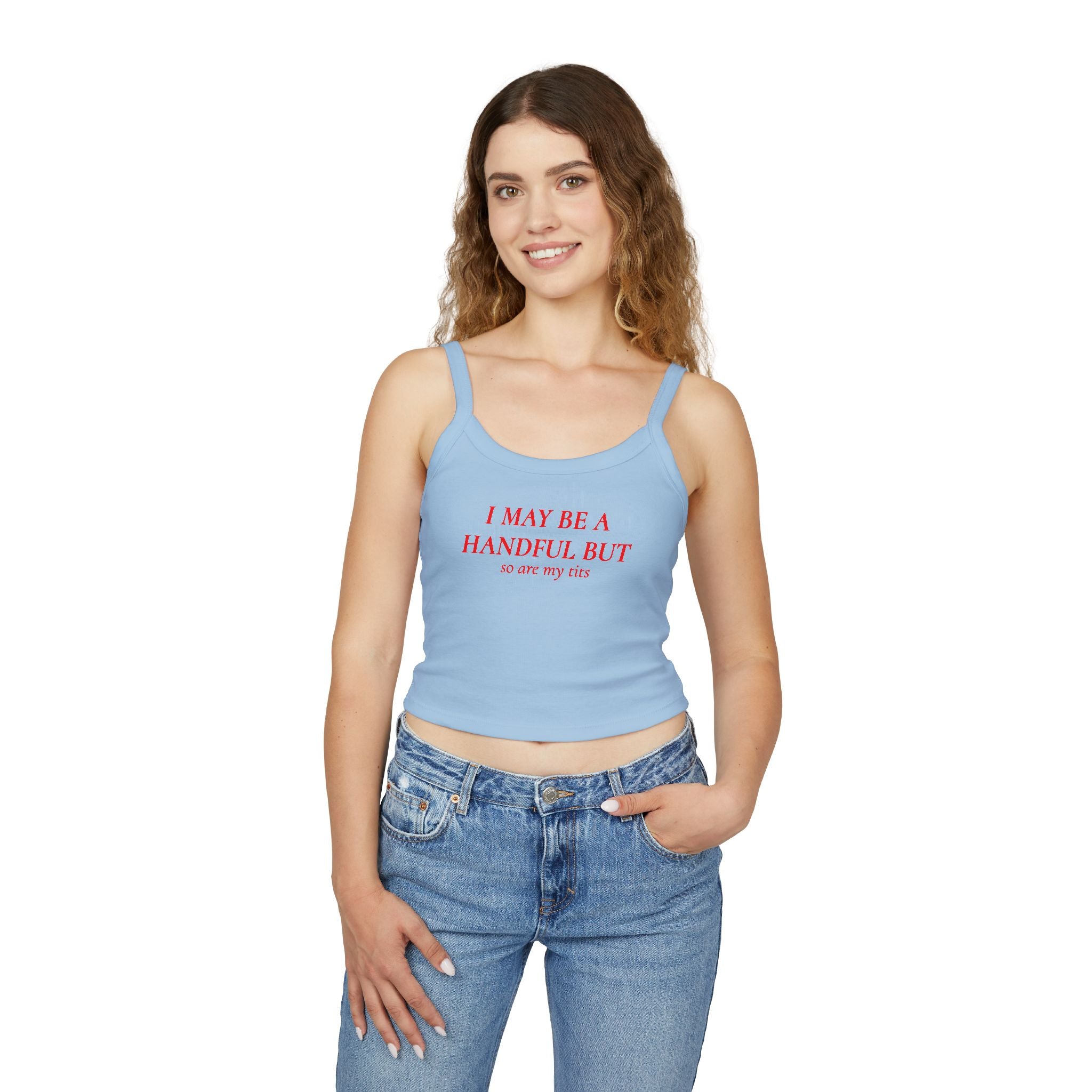 I May Be A Handful But So Are My Tits | Spaghetti Strap Tank Top