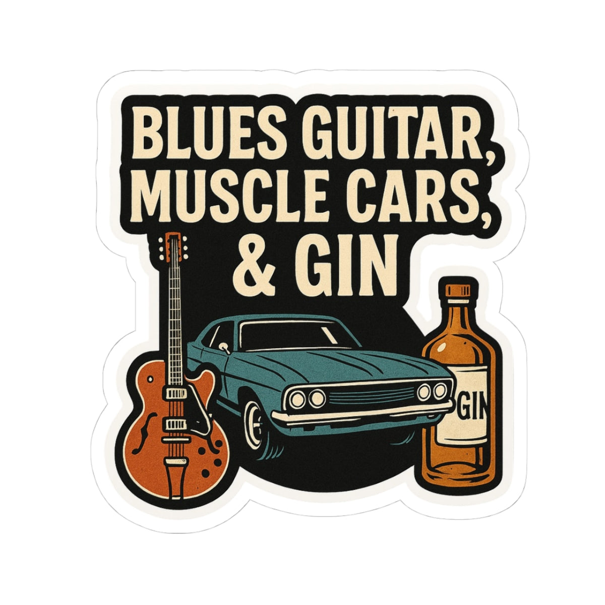 Blues Guitar, Muscle Cars, & Gin Sticker
